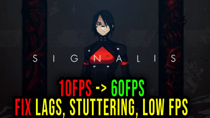Signalis – Lags, stuttering issues and low FPS – fix it!