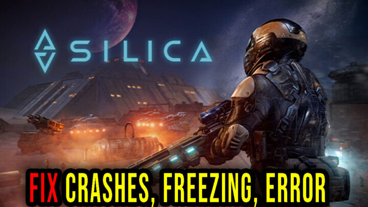 Silica – Crashes, freezing, error codes, and launching problems – fix it!