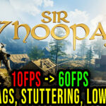 Sir Whoopass - Lags, stuttering issues and low FPS - fix it!