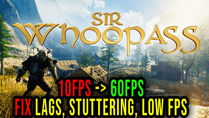 Sir Whoopass – Lags, stuttering issues and low FPS – fix it!