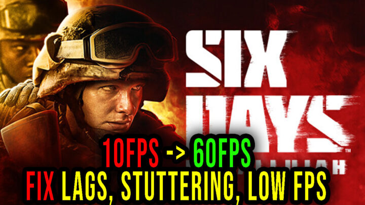 Six Days in Fallujah – Lags, stuttering issues and low FPS – fix it!