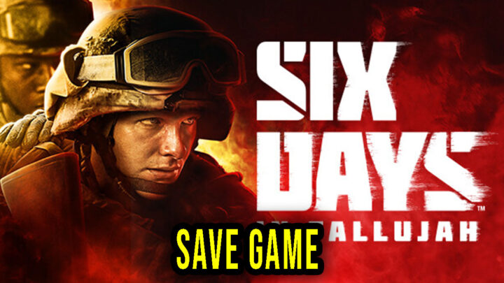 Six Days in Fallujah – Save Game – location, backup, installation