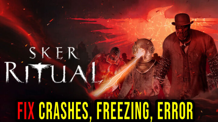 Sker Ritual – Crashes, freezing, error codes, and launching problems – fix it!