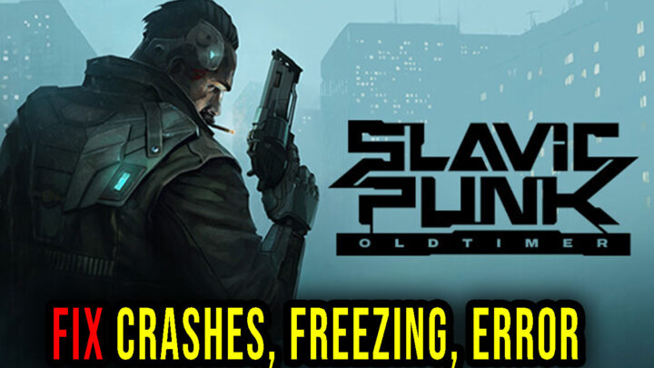 SlavicPunk: Oldtimer – Crashes, freezing, error codes, and launching problems – fix it!