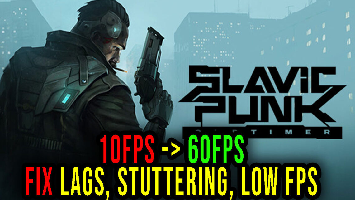 SlavicPunk: Oldtimer – Lags, stuttering issues and low FPS – fix it!