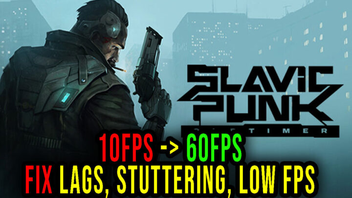 SlavicPunk: Oldtimer – Lags, stuttering issues and low FPS – fix it!