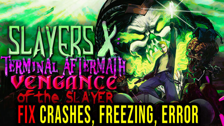 Slayers X – Crashes, freezing, error codes, and launching problems – fix it!