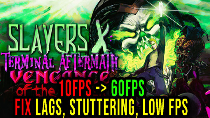 Slayers X – Lags, stuttering issues and low FPS – fix it!