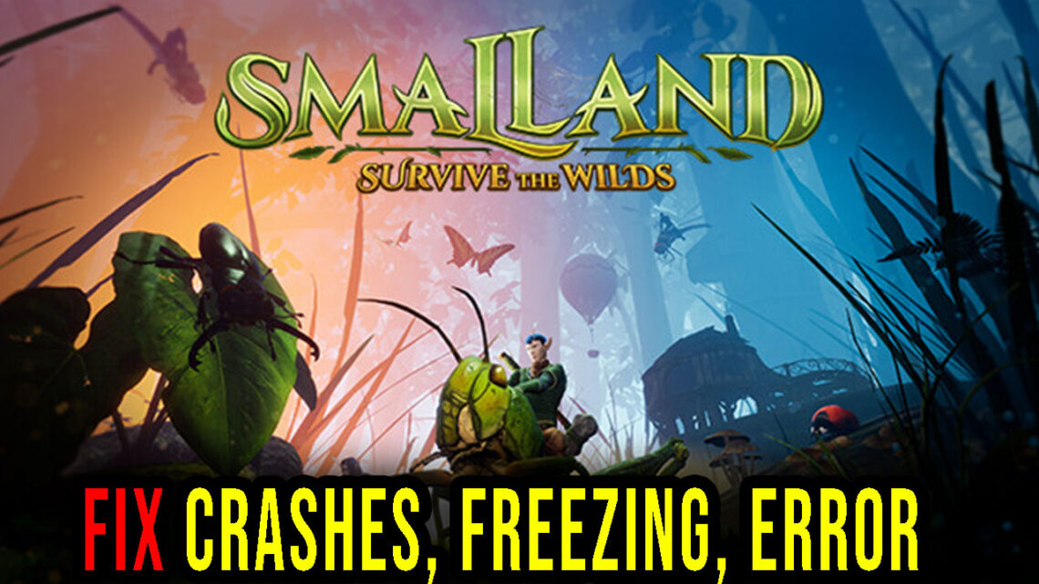 Smalland: Survive the Wilds – Crashes, freezing, error codes, and launching problems – fix it!
