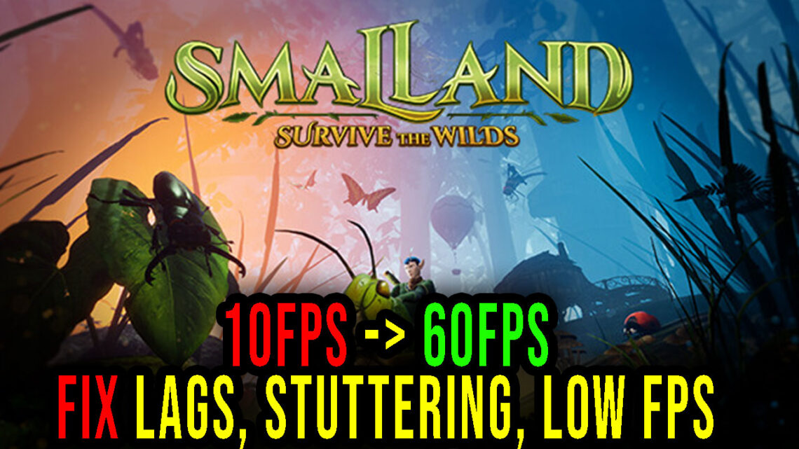 Smalland: Survive the Wilds – Lags, stuttering issues and low FPS – fix it!