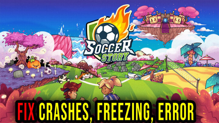 Soccer Story – Crashes, freezing, error codes, and launching problems – fix it!