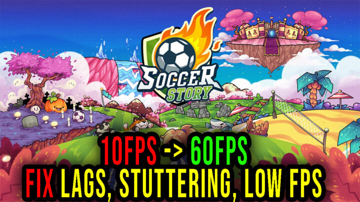 Soccer Story – Lags, stuttering issues and low FPS – fix it!