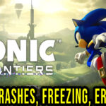 Sonic Frontiers - Crashes, freezing, error codes, and launching problems - fix it!