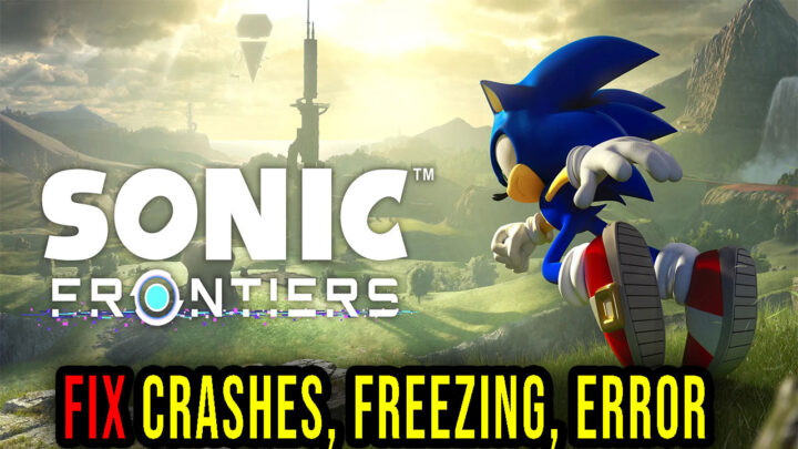 Sonic Frontiers – Crashes, freezing, error codes, and launching problems – fix it!