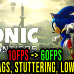 Sonic Frontiers - Lags, stuttering issues and low FPS - fix it!