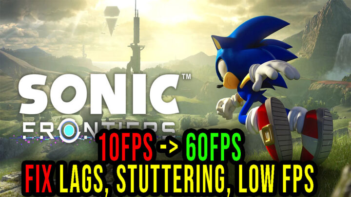 Sonic Frontiers – Lags, stuttering issues and low FPS – fix it!