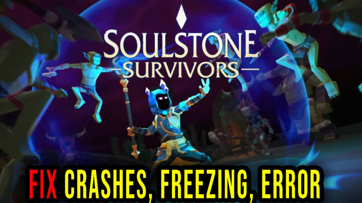 Soulstone Survivors – Crashes, freezing, error codes, and launching problems – fix it!