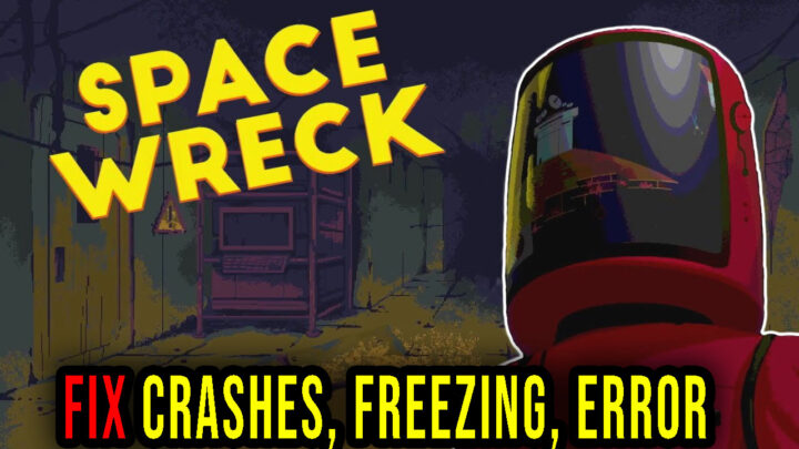 Space Wreck – Crashes, freezing, error codes, and launching problems – fix it!