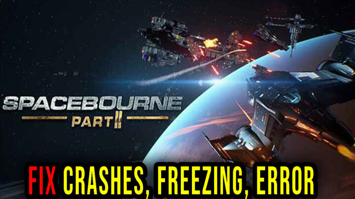 SpaceBourne 2 – Crashes, freezing, error codes, and launching problems – fix it!