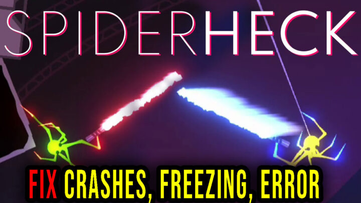 SpiderHeck – Crashes, freezing, error codes, and launching problems – fix it!