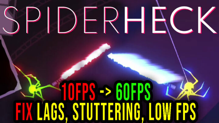 SpiderHeck – Lags, stuttering issues and low FPS – fix it!