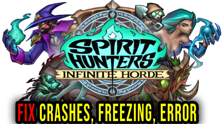 Spirit Hunters: Infinite Horde – Crashes, freezing, error codes, and launching problems – fix it!