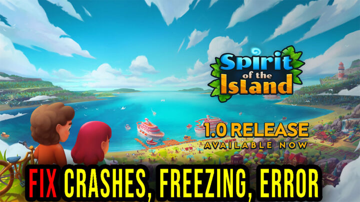 Spirit Of The Island – Crashes, freezing, error codes, and launching problems – fix it!
