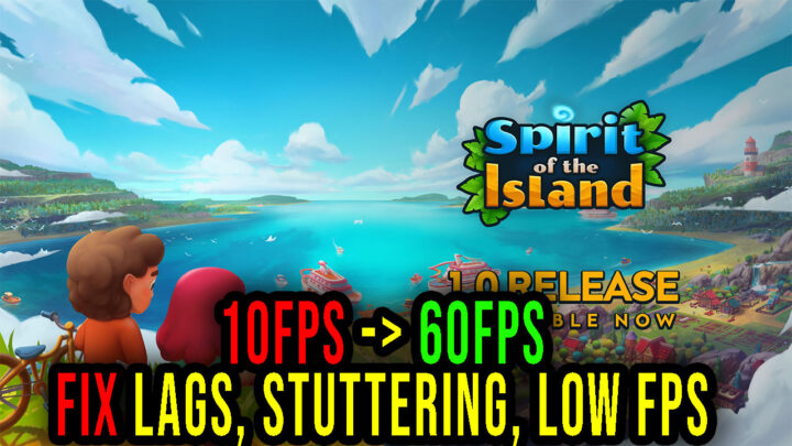 Spirit Of The Island – Lags, stuttering issues and low FPS – fix it!