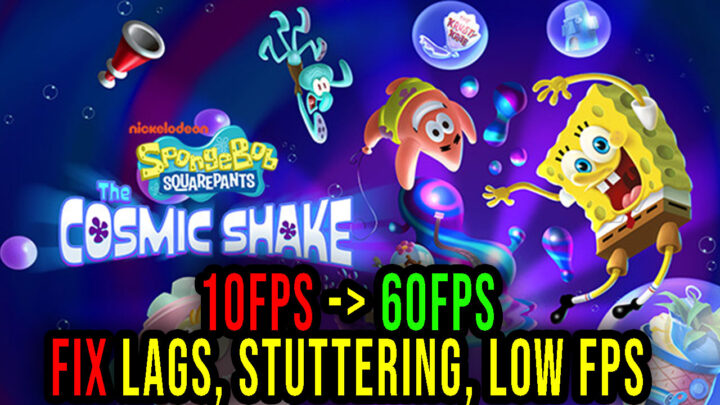 SpongeBob SquarePants: The Cosmic Shake – Lags, stuttering issues and low FPS – fix it!