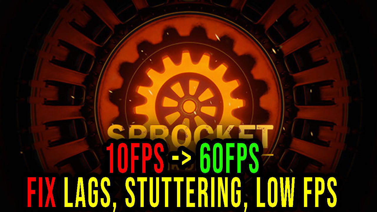 Sprocket Lags, stuttering issues and low FPS fix it! Games Manuals