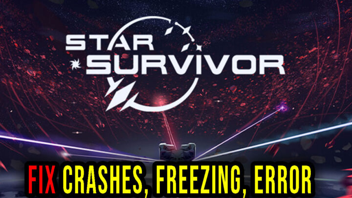 Star Survivor – Crashes, freezing, error codes, and launching problems – fix it!