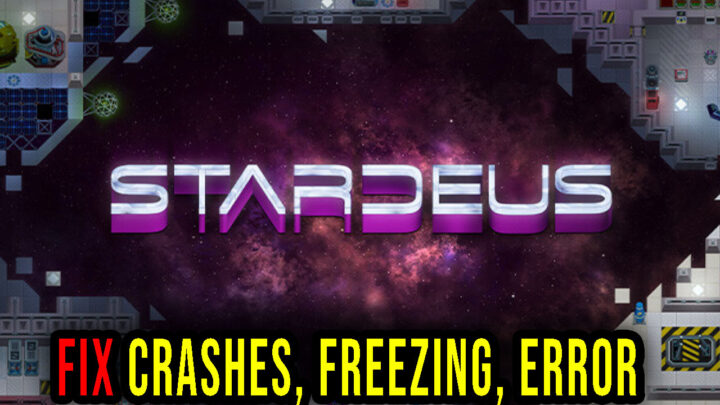 Stardeus – Crashes, freezing, error codes, and launching problems – fix it!