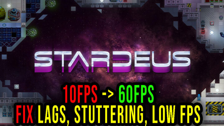Stardeus – Lags, stuttering issues and low FPS – fix it!
