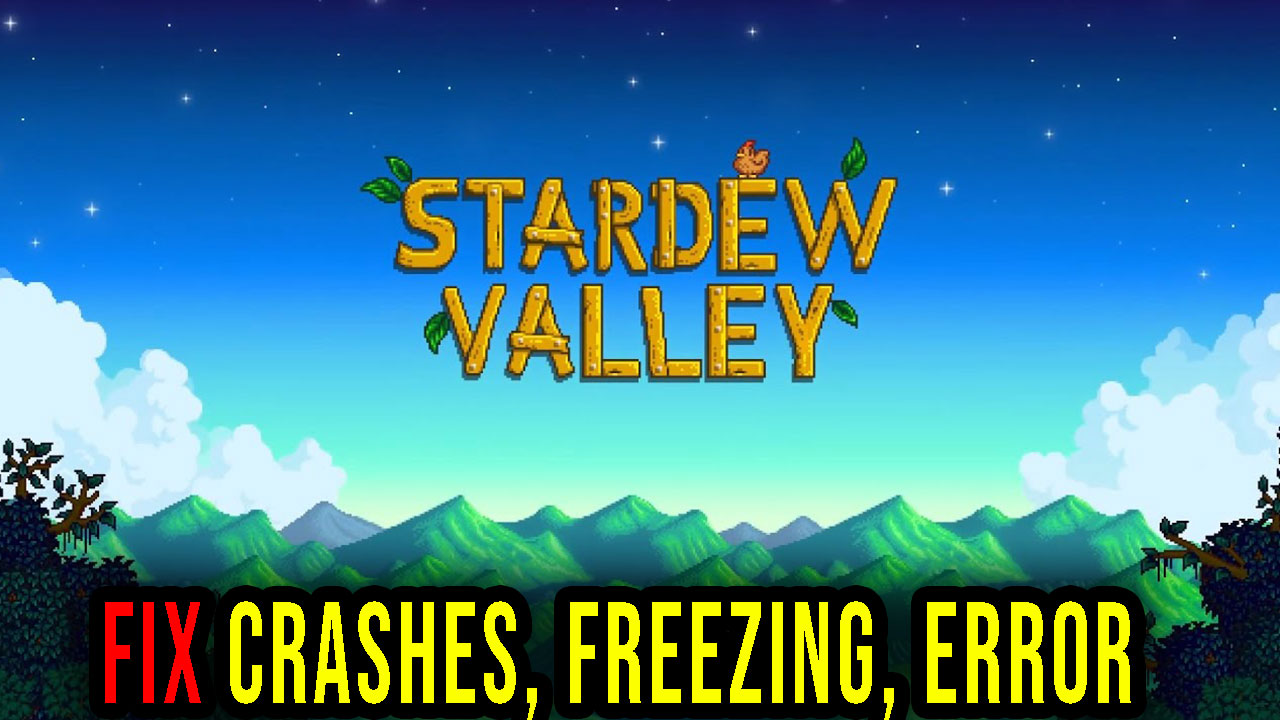 Stardew Valley Crashes, freezing, error codes, and launching problems