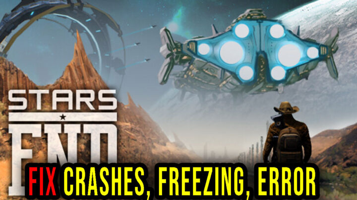 Stars End – Crashes, freezing, error codes, and launching problems – fix it!
