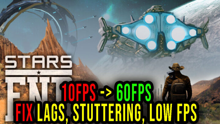 Stars End – Lags, stuttering issues and low FPS – fix it!