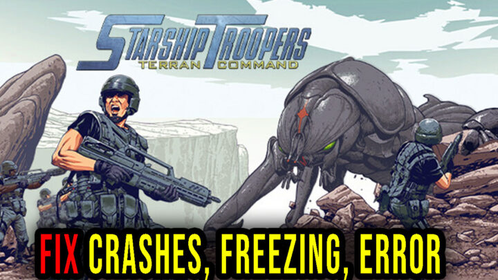 Starship Troopers: Terran Command – Crashes, freezing, error codes, and launching problems – fix it!