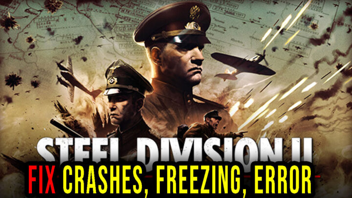 Steel Division 2 – Crashes, freezing, error codes, and launching problems – fix it!