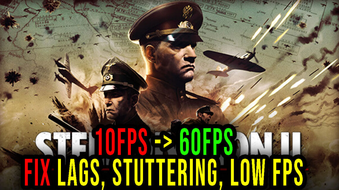 Steel Division 2 – Lags, stuttering issues and low FPS – fix it!