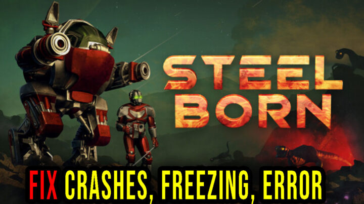 Steelborn – Crashes, freezing, error codes, and launching problems – fix it!
