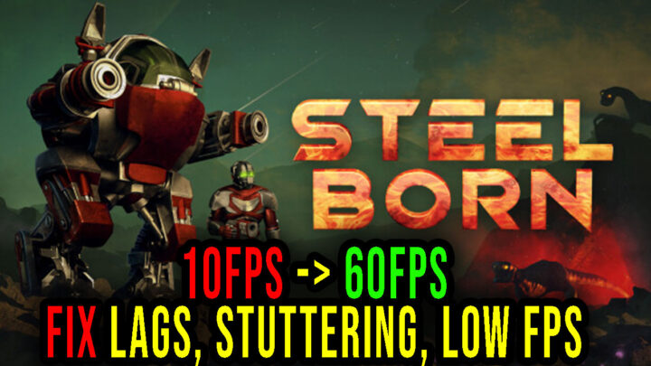 Steelborn – Lags, stuttering issues and low FPS – fix it!