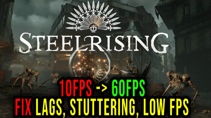 Steelrising – Lags, stuttering issues and low FPS – fix it!