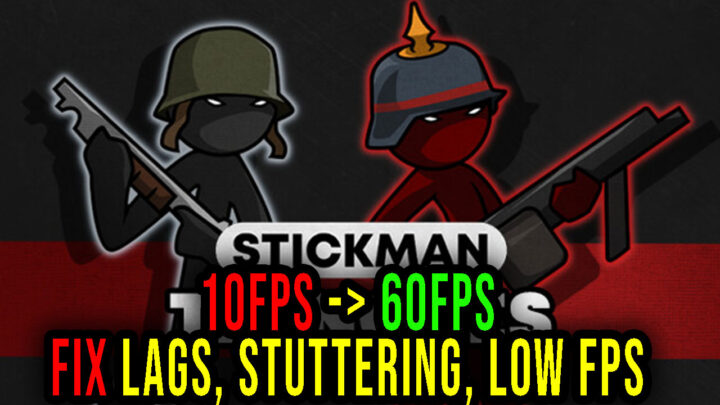 Stickman Trenches – Lags, stuttering issues and low FPS – fix it!