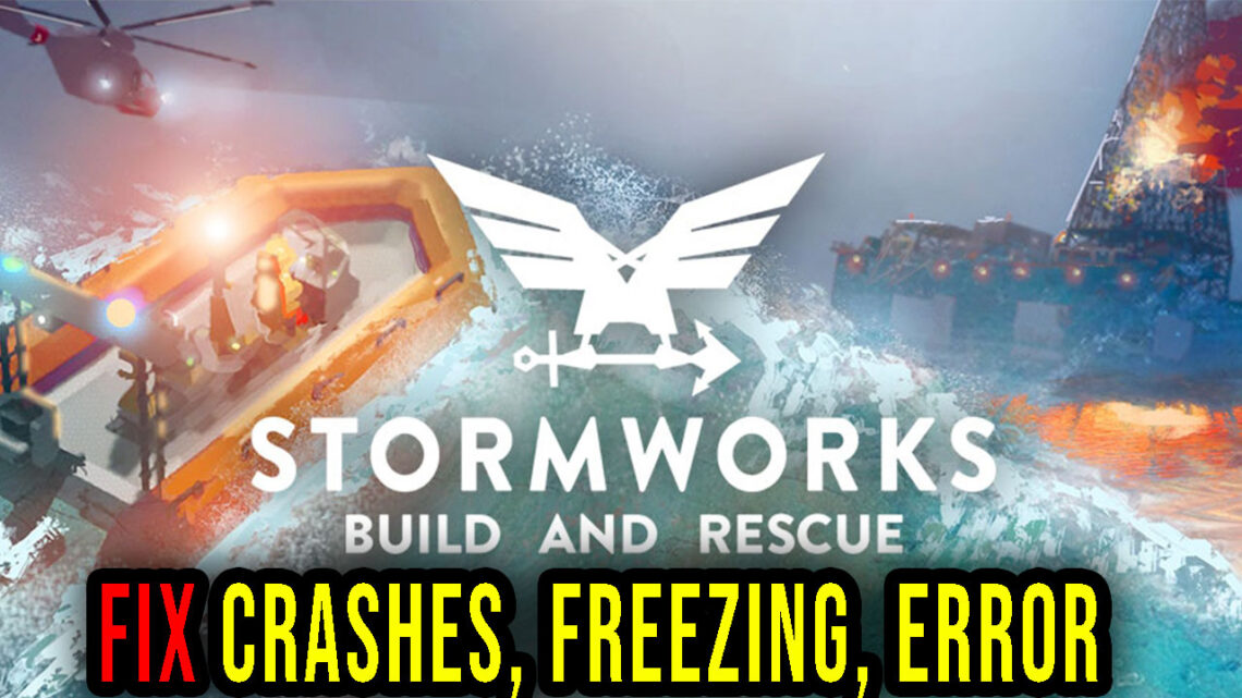 Stormworks: Build and Rescue – Crashes, freezing, error codes, and launching problems – fix it!
