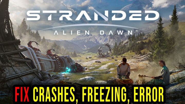 Stranded: Alien Dawn – Crashes, freezing, error codes, and launching problems – fix it!