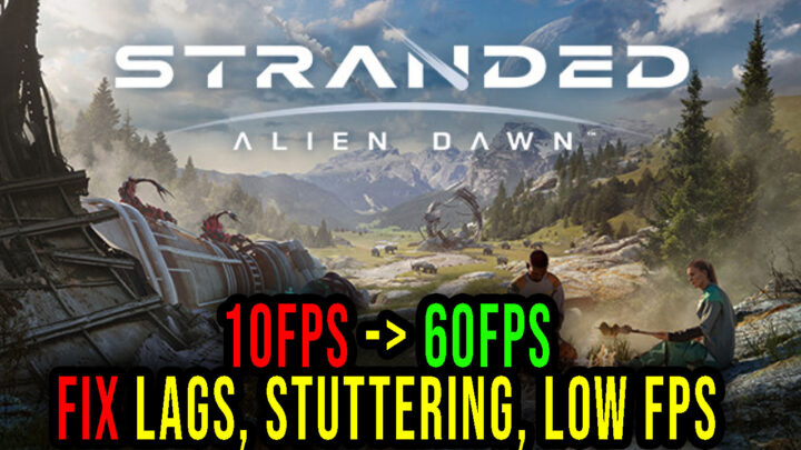 Stranded: Alien Dawn – Lags, stuttering issues and low FPS – fix it!