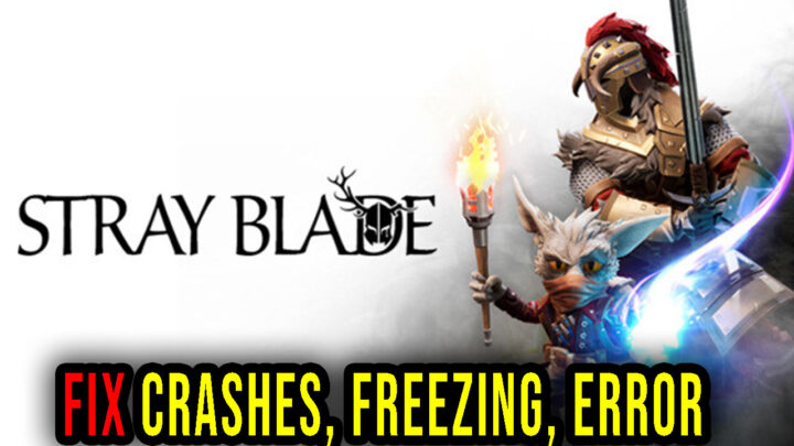 Stray Blade – Crashes, freezing, error codes, and launching problems – fix it!