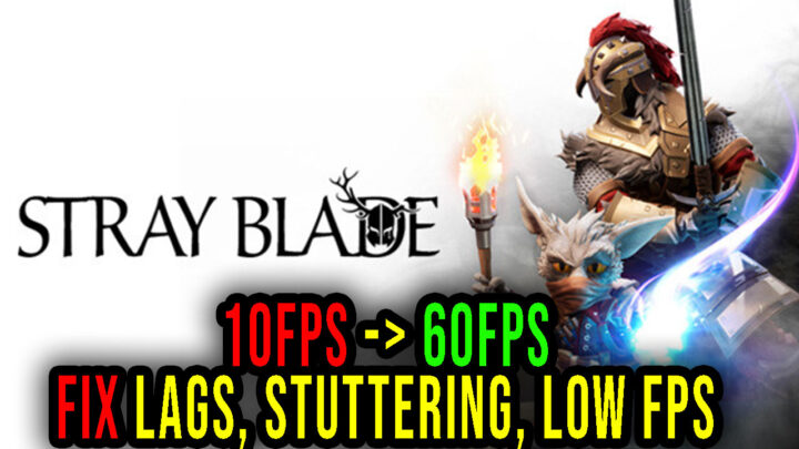 Stray Blade – Lags, stuttering issues and low FPS – fix it!