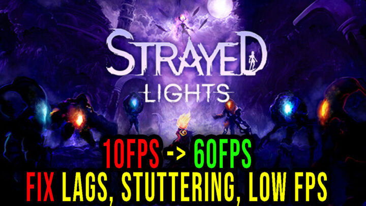 Strayed Lights – Lags, stuttering issues and low FPS – fix it!