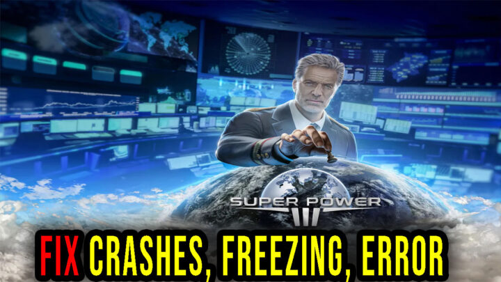 SuperPower 3 – Crashes, freezing, error codes, and launching problems – fix it!
